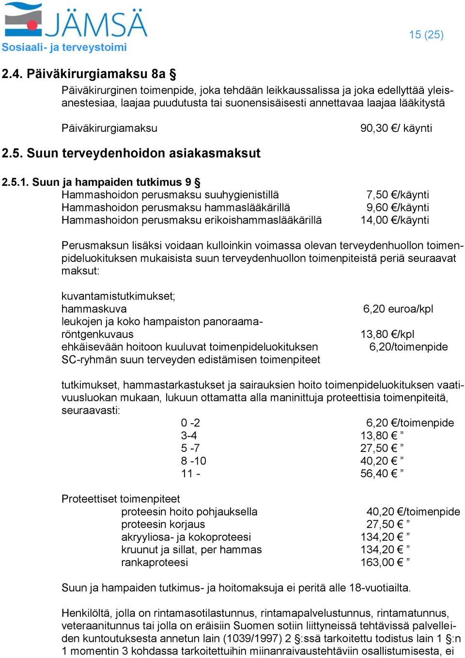 Päiväkirurgiamaksu 90,30 / käynti 2.5. Suun terveydenhoidon asiakasmaksut 2.5.1.