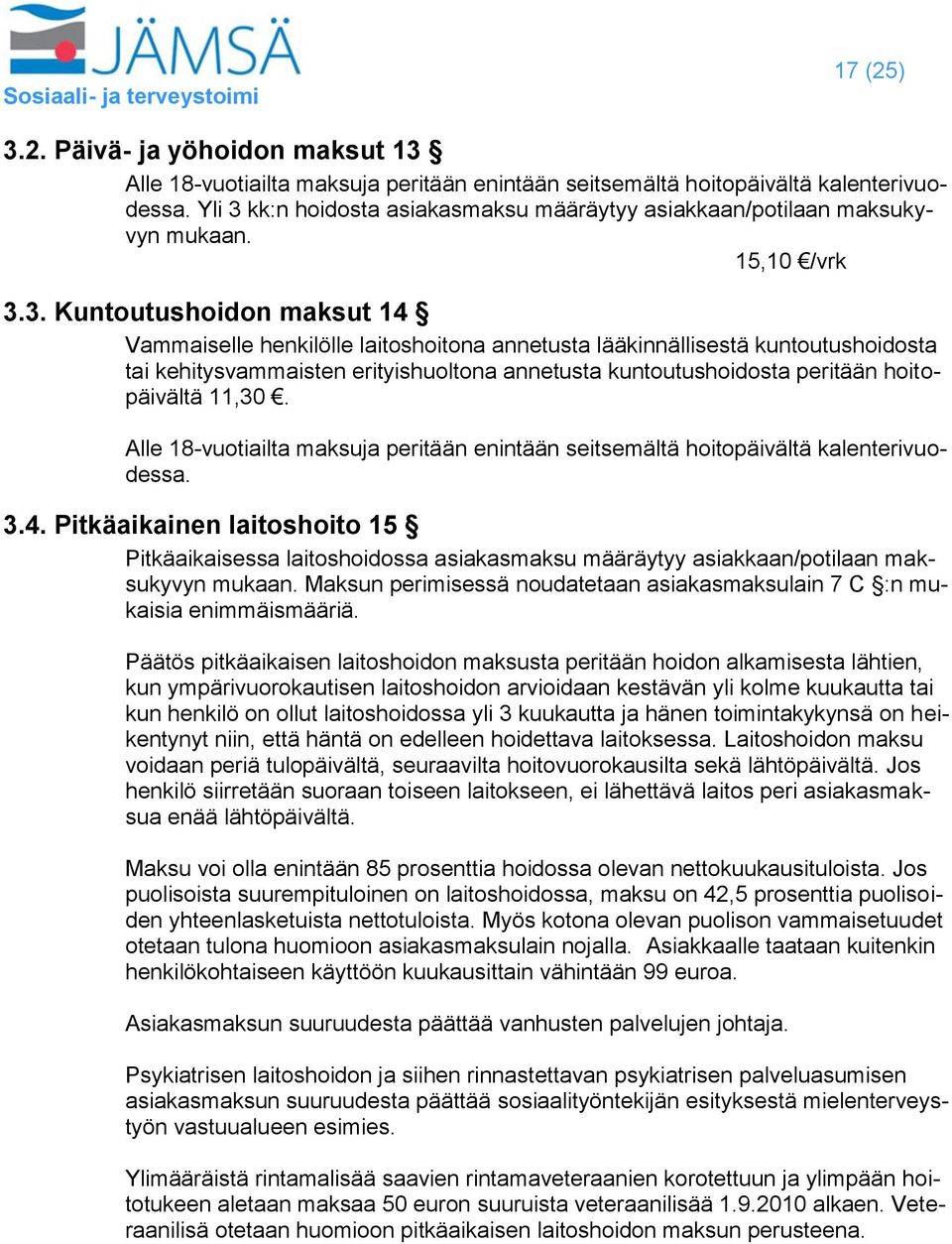 kk:n hoidosta asiakasmaksu määräytyy asiakkaan/potilaan maksukyvyn mukaan. 15,10 /vrk 3.