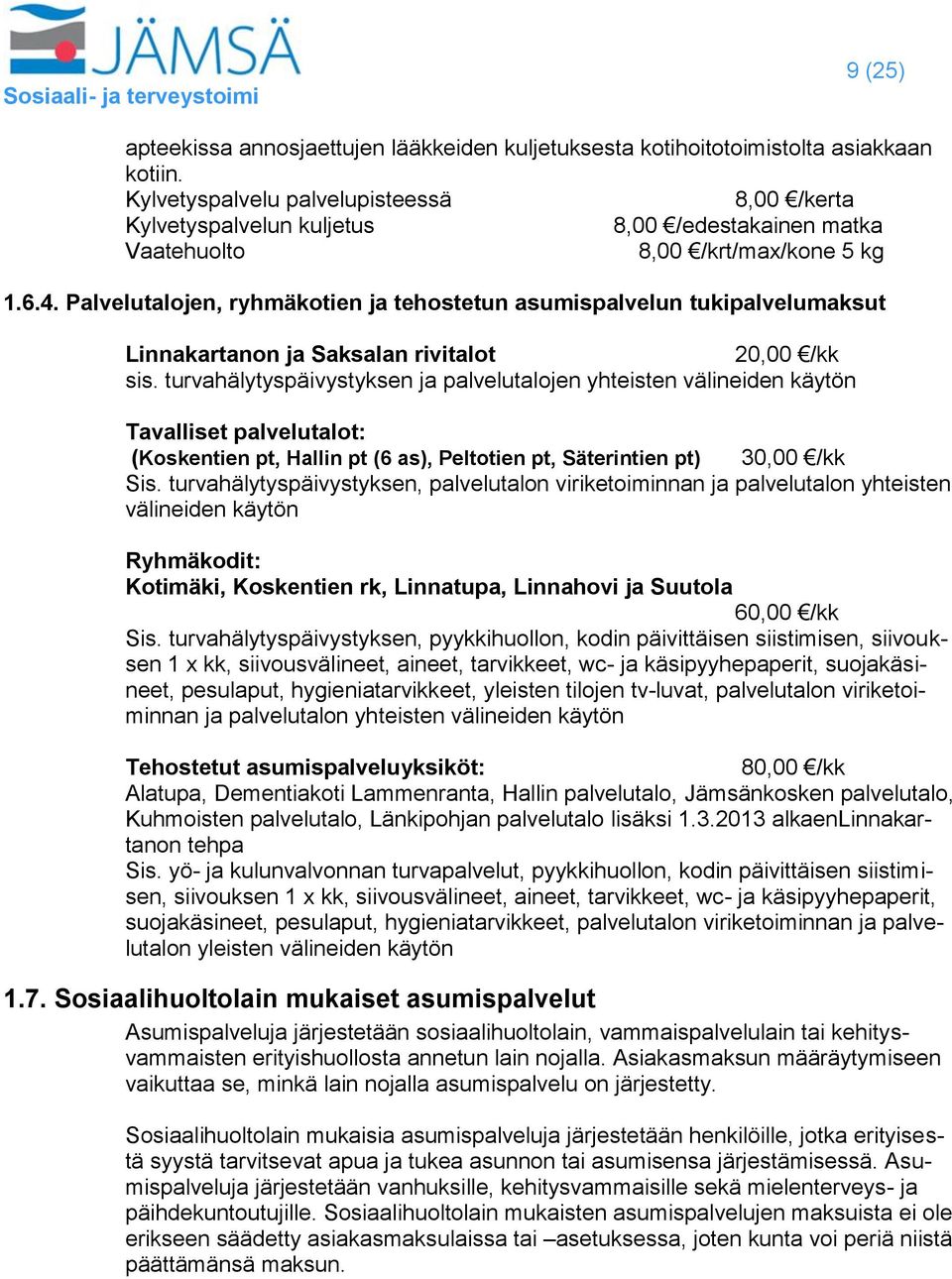 Palvelutalojen, ryhmäkotien ja tehostetun asumispalvelun tukipalvelumaksut Linnakartanon ja Saksalan rivitalot 20,00 /kk sis.