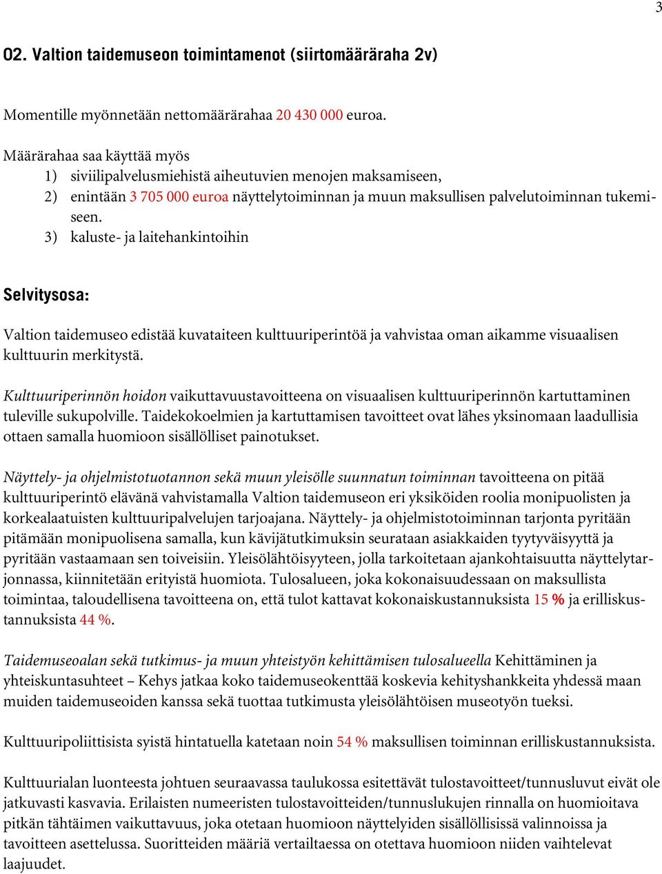 3) kaluste- ja laitehankintoihin Selvitysosa: Valtion taidemuseo edistää kuvataiteen kulttuuriperintöä ja vahvistaa oman aikamme visuaalisen kulttuurin merkitystä.