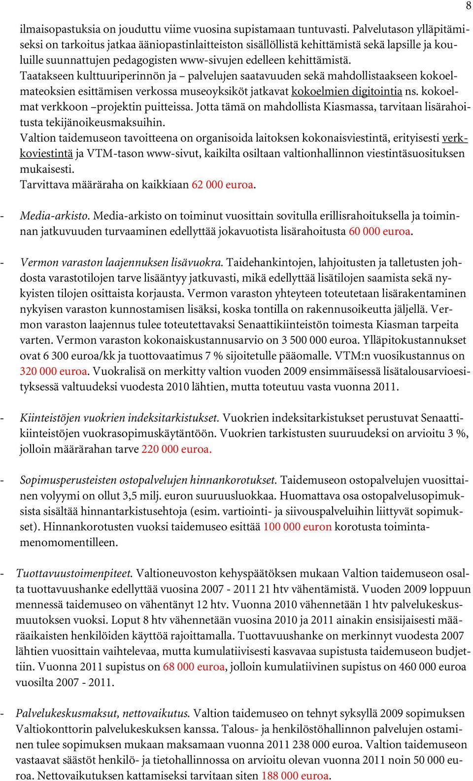 Taatakseen kulttuuriperinnön ja palvelujen saatavuuden sekä mahdollistaakseen kokoelmateoksien esittämisen verkossa museoyksiköt jatkavat kokoelmien digitointia ns.