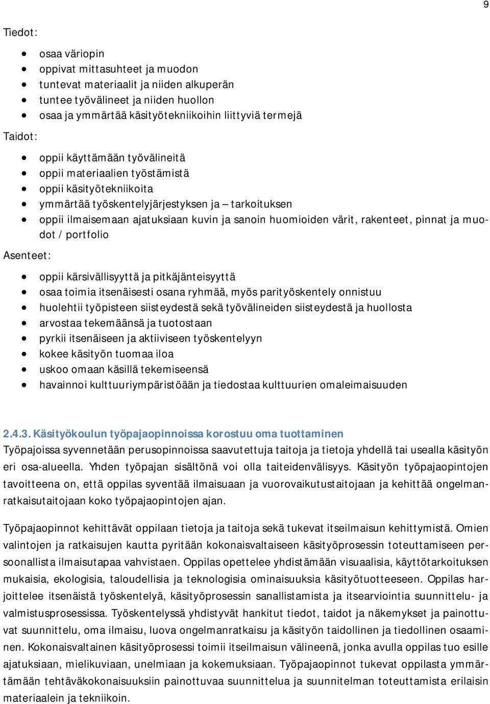 rakenteet, pinnat ja muodot / portfolio Asenteet: oppii kärsivällisyyttä ja pitkäjänteisyyttä osaa toimia itsenäisesti osana ryhmää, myös parityöskentely onnistuu huolehtii työpisteen siisteydestä