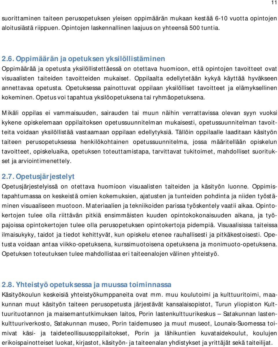 Oppimäärän ja opetuksen yksilöllistäminen Oppimäärää ja opetusta yksilöllistettäessä on otettava huomioon, että opintojen tavoitteet ovat visuaalisten taiteiden tavoitteiden mukaiset.