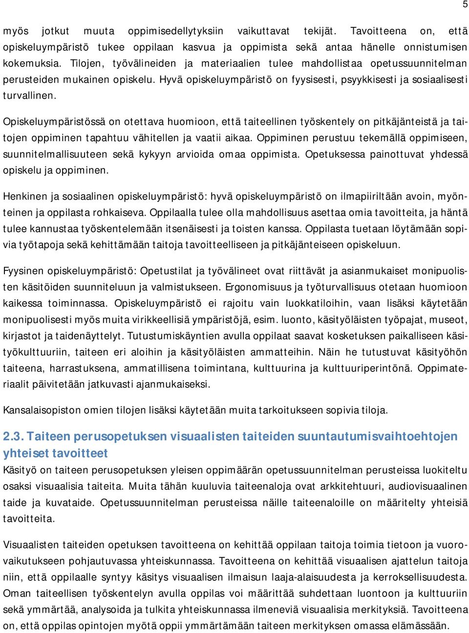 Opiskeluympäristössä on otettava huomioon, että taiteellinen työskentely on pitkäjänteistä ja taitojen oppiminen tapahtuu vähitellen ja vaatii aikaa.