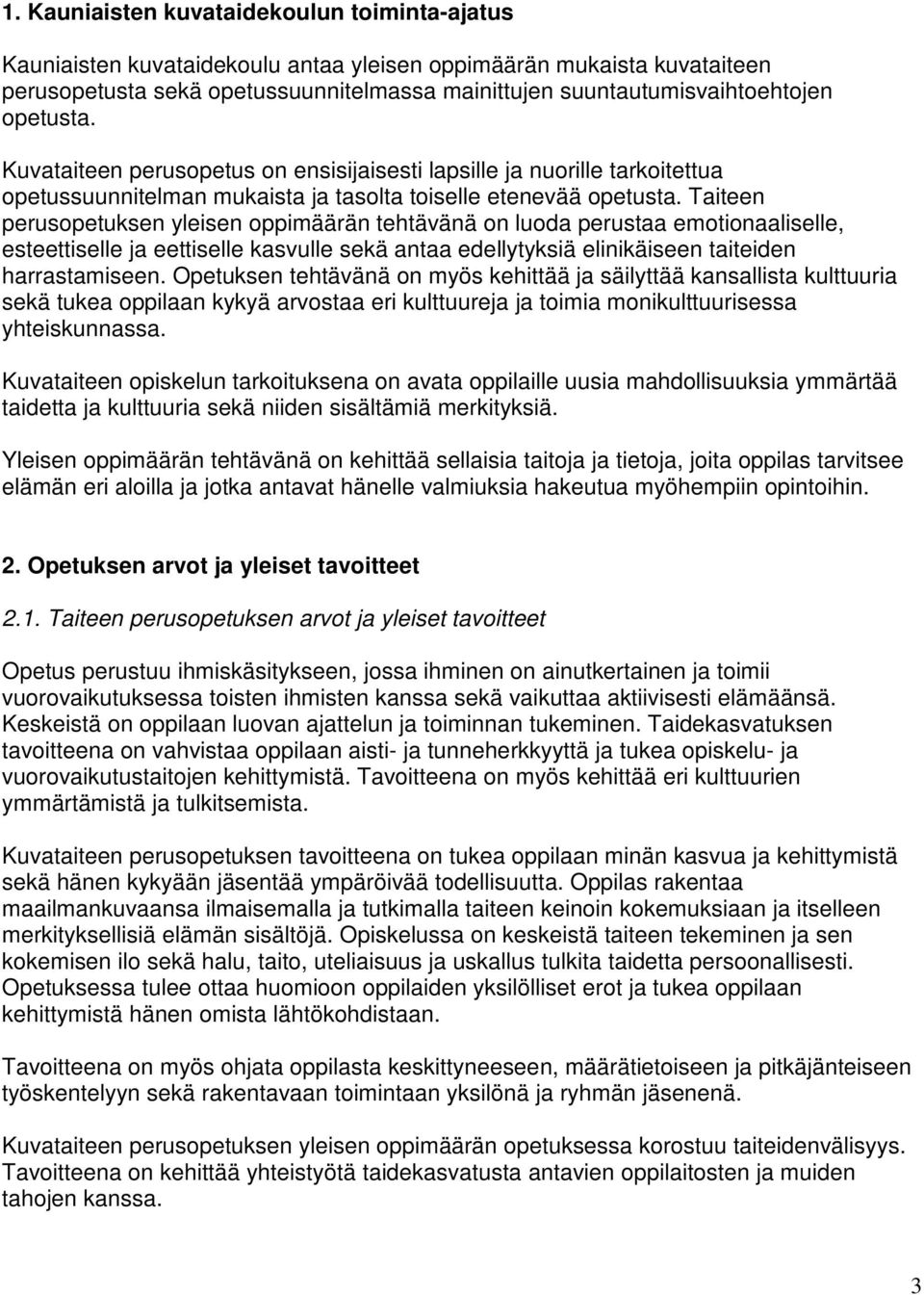 Taiteen perusopetuksen yleisen oppimäärän tehtävänä on luoda perustaa emotionaaliselle, esteettiselle ja eettiselle kasvulle sekä antaa edellytyksiä elinikäiseen taiteiden harrastamiseen.