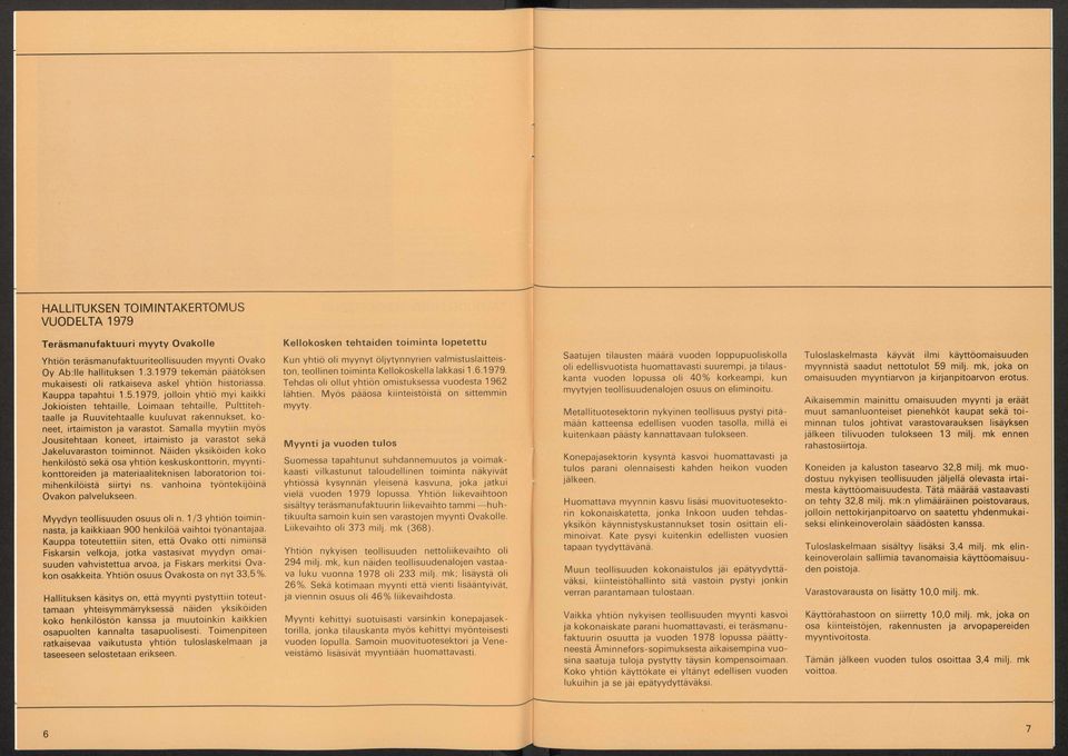 1 9 7 9 te k e m ä n p ä ä tö k s e n t o n, t e o llin e n t o im in t a K e llo k o s k e lla la k k a s i 1.6.1 9 7 9. h is to r ia s s a.