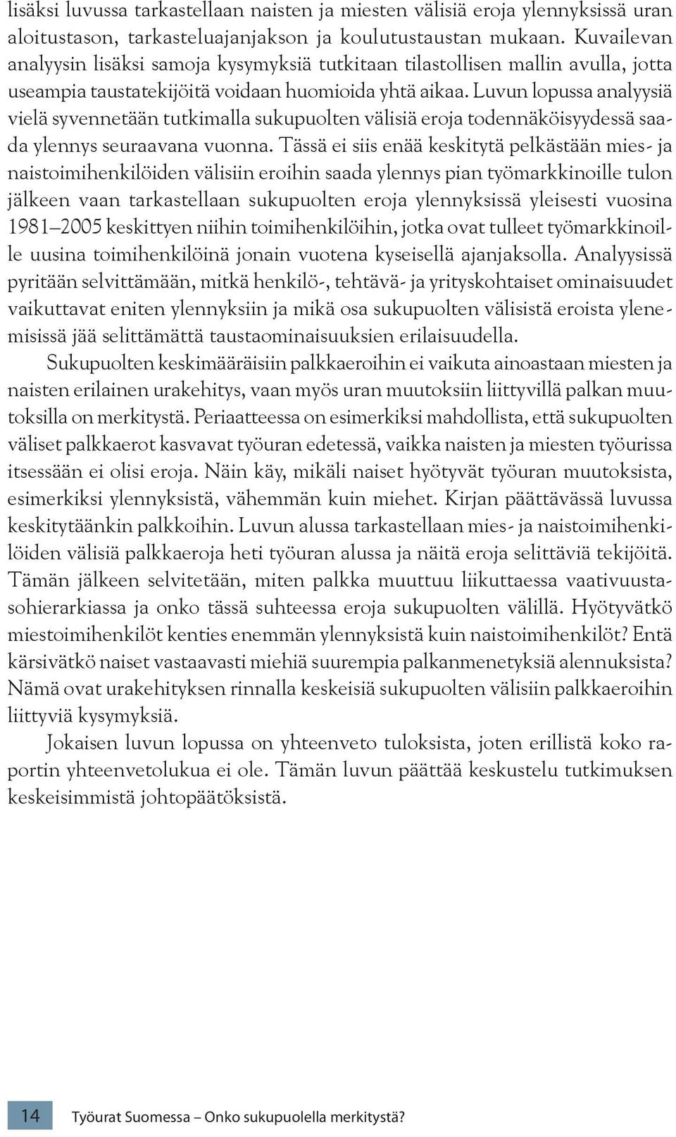 Luvun lopussa analyysiä vielä syvennetään tutkimalla sukupuolten välisiä eroja todennäköisyydessä saada ylennys seuraavana vuonna.