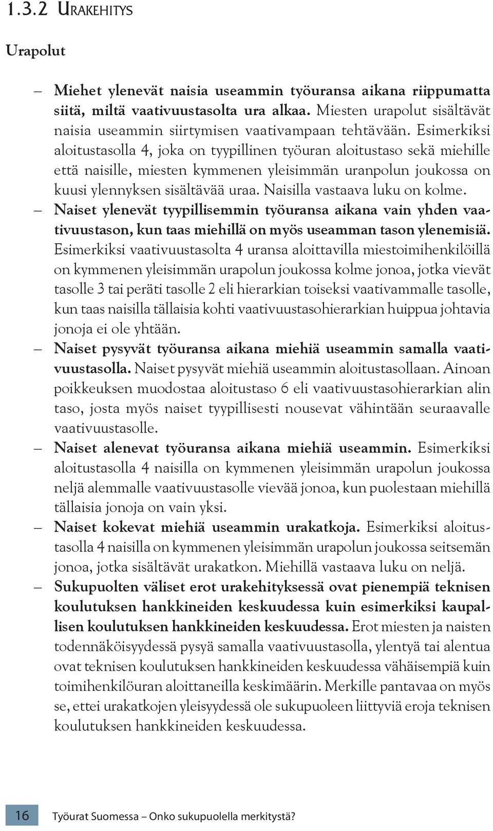 Esimerkiksi aloitustasolla 4, joka on tyypillinen työuran aloitustaso sekä miehille että naisille, miesten kymmenen yleisimmän uranpolun joukossa on kuusi ylennyksen sisältävää uraa.