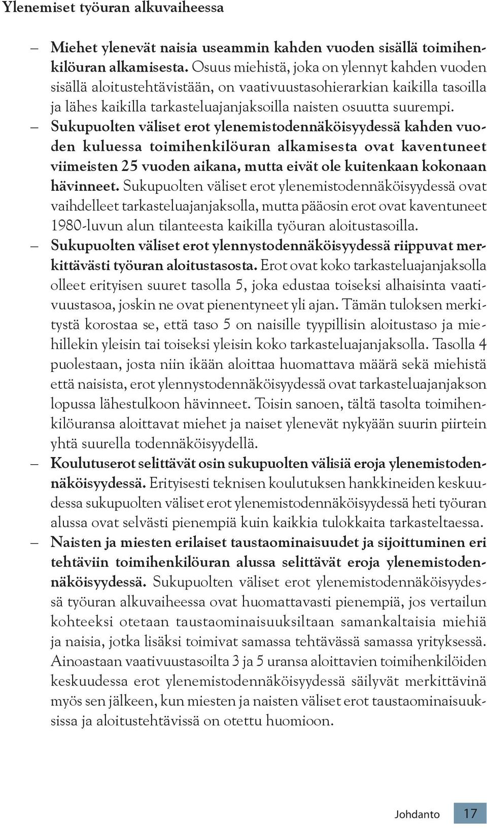 Sukupuolten väliset erot ylenemistodennäköisyydessä kahden vuoden kuluessa toimihenkilöuran alkamisesta ovat kaventuneet viimeisten 25 vuoden aikana, mutta eivät ole kuitenkaan kokonaan hävinneet.