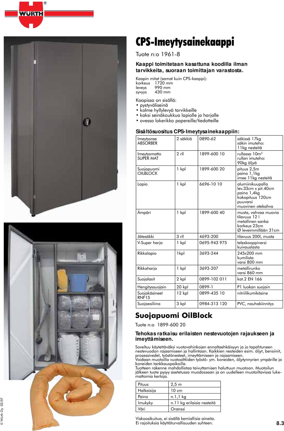 lokerikko papereille/tiedotteille Sisältösuositus CPS-Imeytysainekaappiin: Imeytysrae ABSORBER Imeytysmatto SUPER MAT Suojapuomi OILBLOCK 2 säkkiä 0890-62 säkissä 17kg säkin imuteho: 11kg nesteitä 2