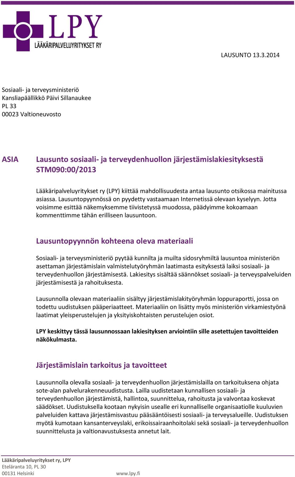 Jotta voisimme esittää näkemyksemme tiivistetyssä muodossa, päädyimme kokoamaan kommenttimme tähän erilliseen lausuntoon.