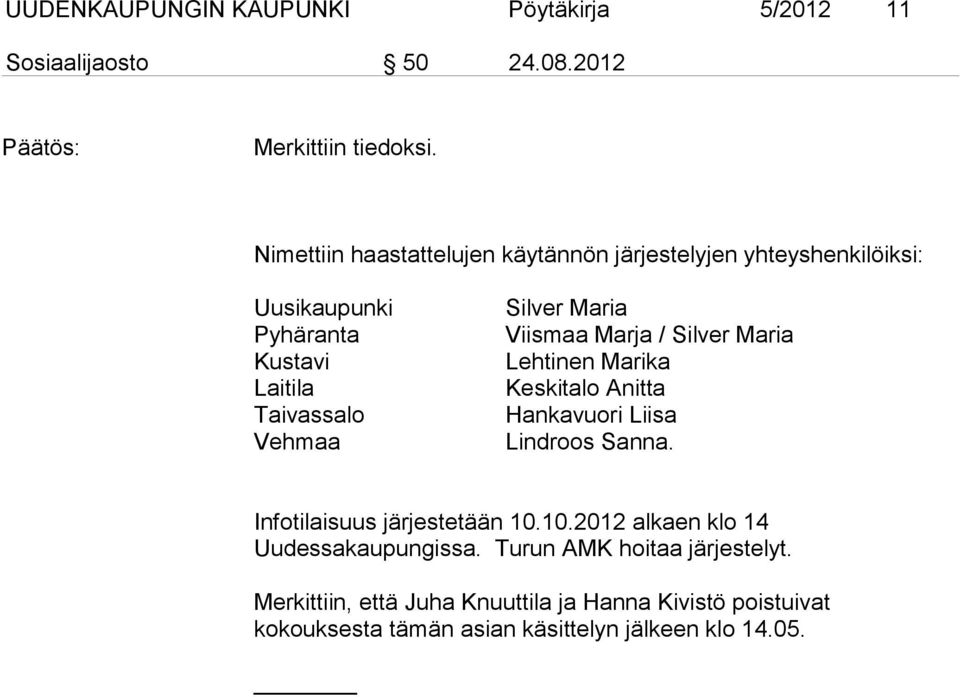 Maria Viismaa Marja / Silver Maria Lehtinen Marika Keskitalo Anitta Hankavuori Liisa Lindroos Sanna. Infotilaisuus järjestetään 10.