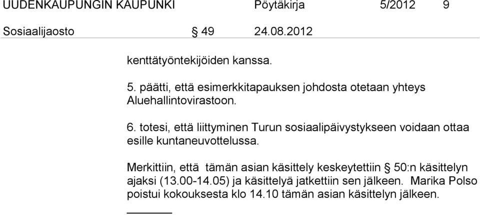 Merkittiin, että tämän asian käsittely keskeytettiin 50:n käsittelyn ajaksi (13.00-14.