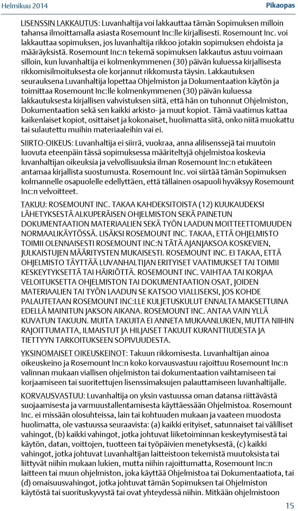 Rosemount Inc:n tekemä sopimuksen lakkautus astuu voimaan silloin, kun luvanhaltija ei kolmenkymmenen (30) päivän kuluessa kirjallisesta rikkomisilmoituksesta ole korjannut rikkomusta täysin.