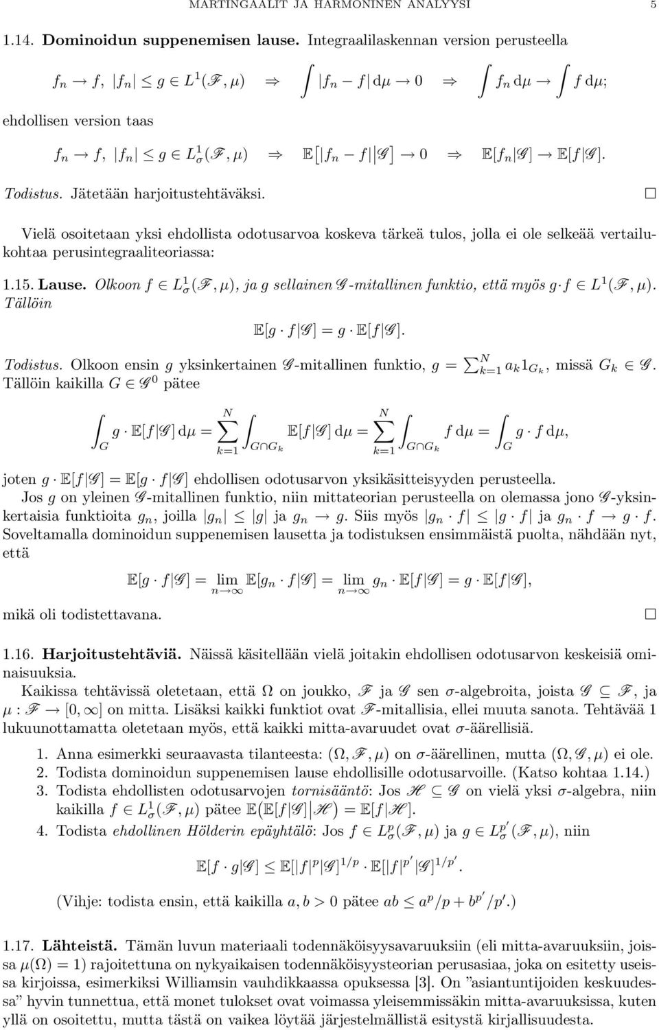 Vielä osoitetaan yksi ehdollista odotusarvoa koskeva tärkeä tulos, jolla ei ole selkeää vertailukohtaa perusintegraaliteoriassa: 1.15. Lause.