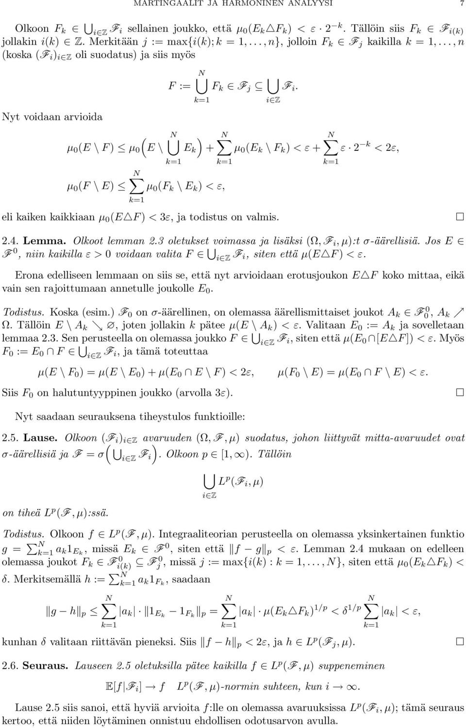 k=1 i Z Nyt voidaan arvioida N ) N N µ (E \ F ) µ (E \ E k + µ (E k \ F k ) < ε + ε 2 k < 2ε, N µ (F \ E) µ (F k \ E k ) < ε, k=1 k=1 k=1 k=1 eli kaiken kaikkiaan µ (E F ) < 3ε, ja todistus on valmis.