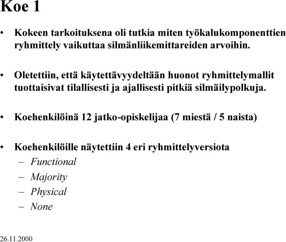 Oletettiin, että käytettävyydeltään huonot ryhmittelymallit tuottaisivat tilallisesti ja