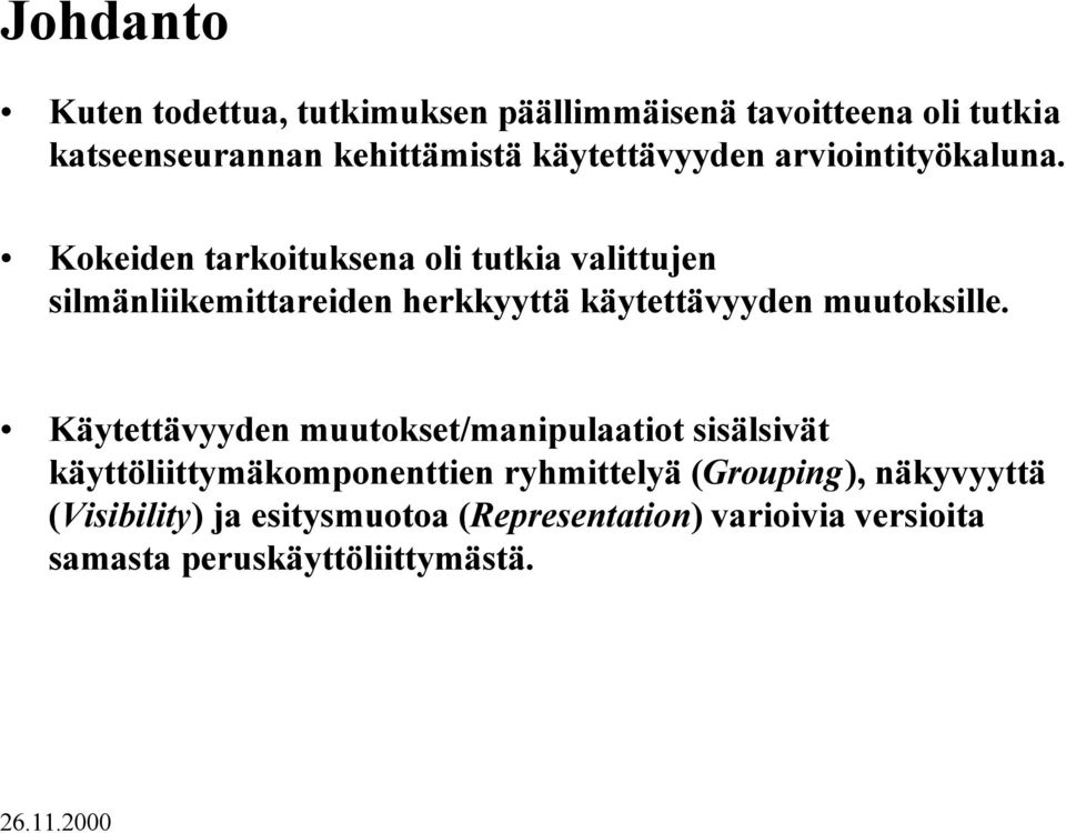 Kokeiden tarkoituksena oli tutkia valittujen silmänliikemittareiden herkkyyttä käytettävyyden muutoksille.