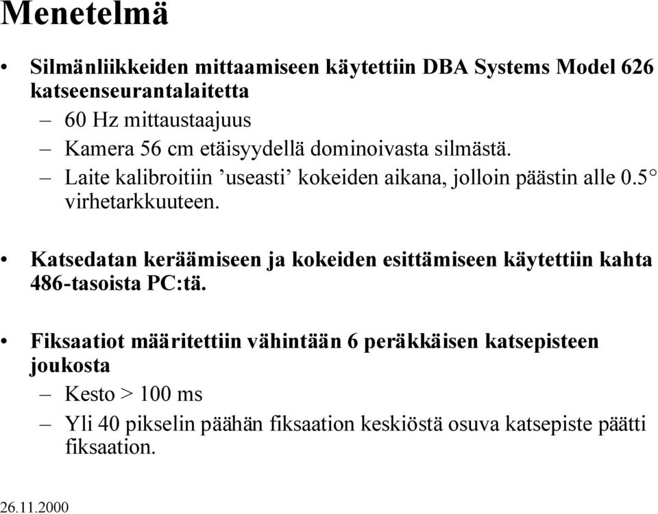 5 virhetarkkuuteen. Katsedatan keräämiseen ja kokeiden esittämiseen käytettiin kahta 486-tasoista PC:tä.