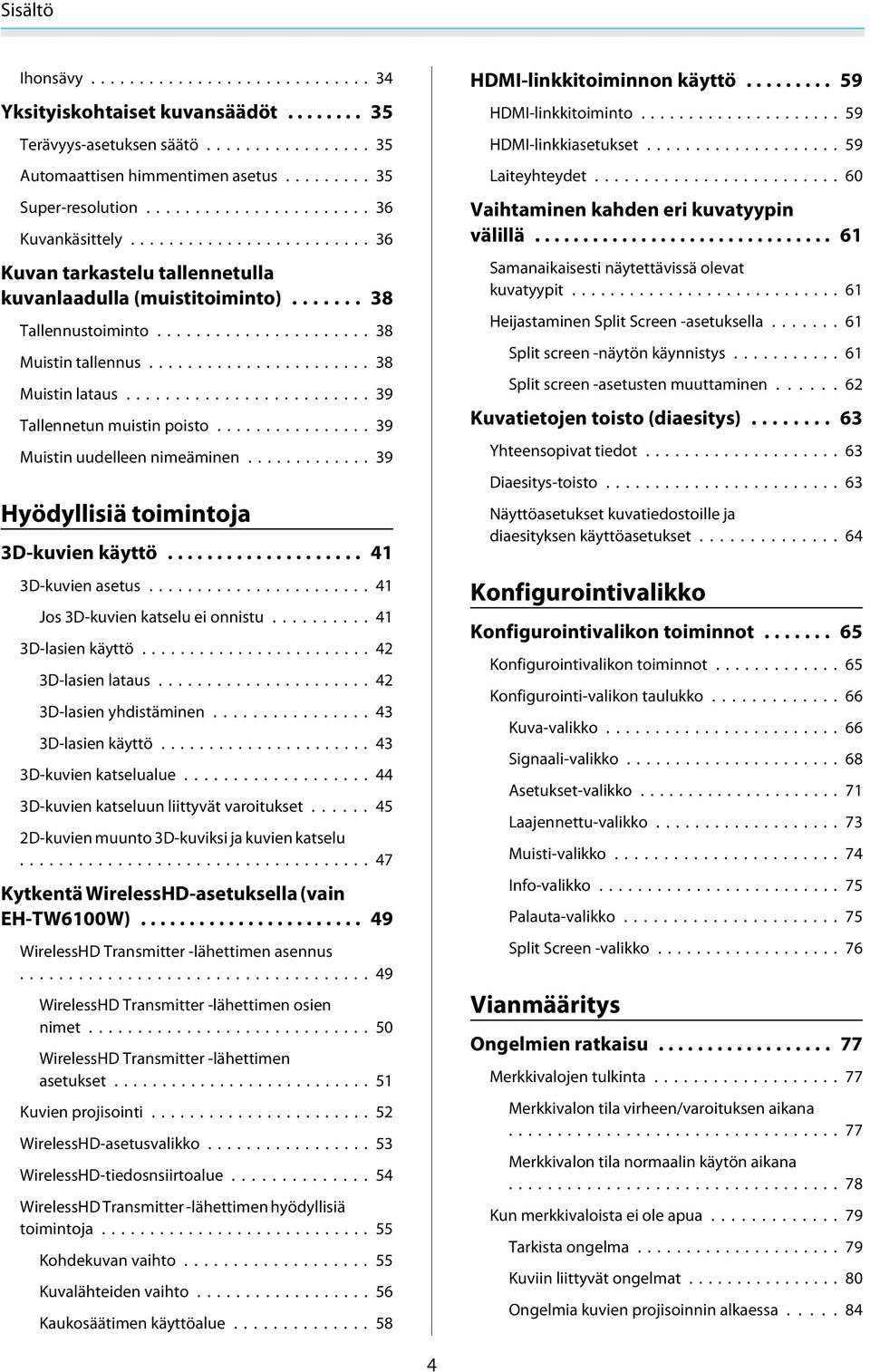 .. 39 Muistin uudelleen nimeäminen... 39 Hyödyllisiä toimintoja 3D-kuvien käyttö... 41 3D-kuvien asetus... 41 Jos 3D-kuvien katselu ei onnistu... 41 3D-lasien käyttö... 42 3D-lasien lataus.