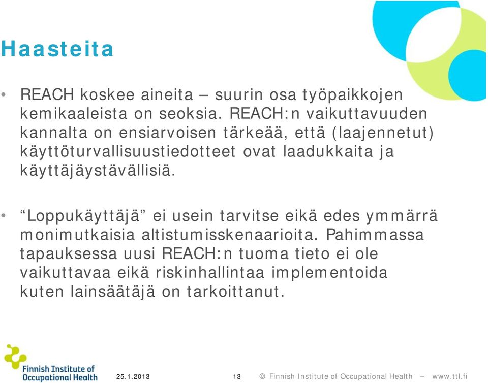 käyttäjäystävällisiä. Loppukäyttäjä ei usein tarvitse eikä edes ymmärrä monimutkaisia altistumisskenaarioita.