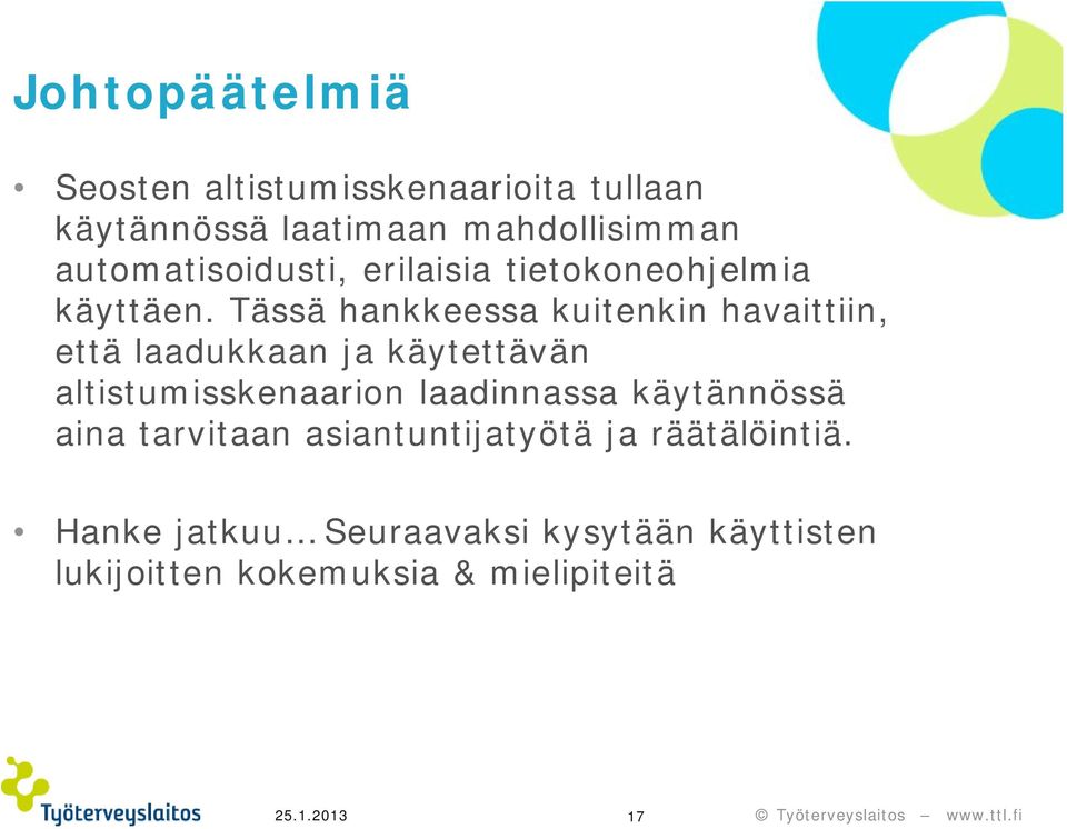 Tässä hankkeessa kuitenkin havaittiin, että laadukkaan ja käytettävän altistumisskenaarion laadinnassa