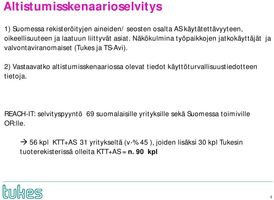 2) Vastaavatko altistumisskenaariossa olevat tiedot käyttöturvallisuustiedotteen tietoja.