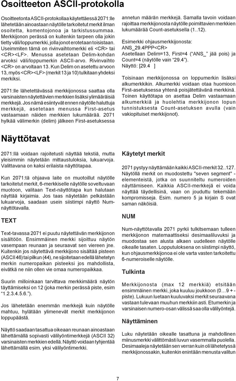 Menussa asetetaan Delim-kohdan arvoksi väli/loppumerkin ASCII-arvo. Rivinvaihto <CR> on arvoltaan 3. Kun Delim on asetettu arvoon 3, myös <CR><LF> (merkit 3 ja 0) tulkitaan yhdeksi merkiksi.