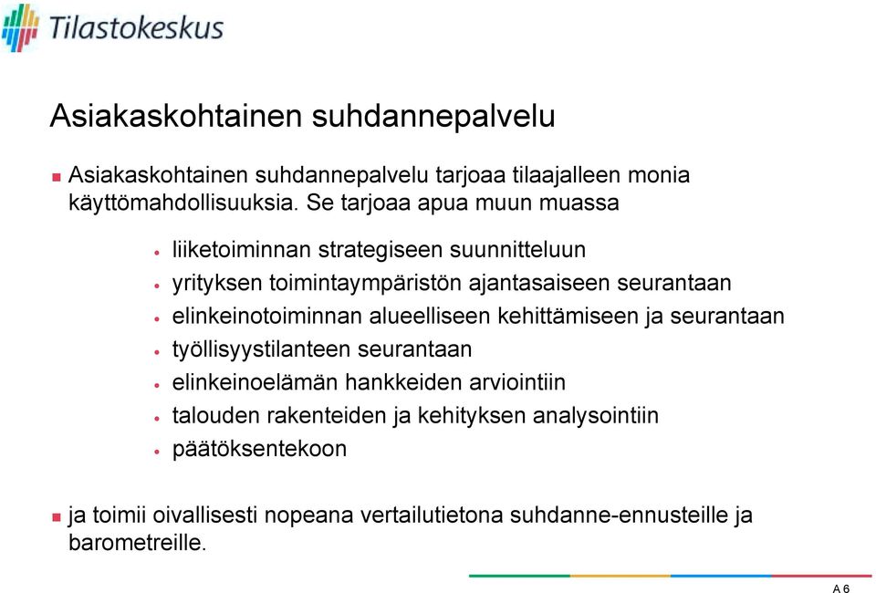 elinkeinotoiminnan alueelliseen kehittämiseen ja seurantaan työllisyystilanteen seurantaan elinkeinoelämän hankkeiden arviointiin