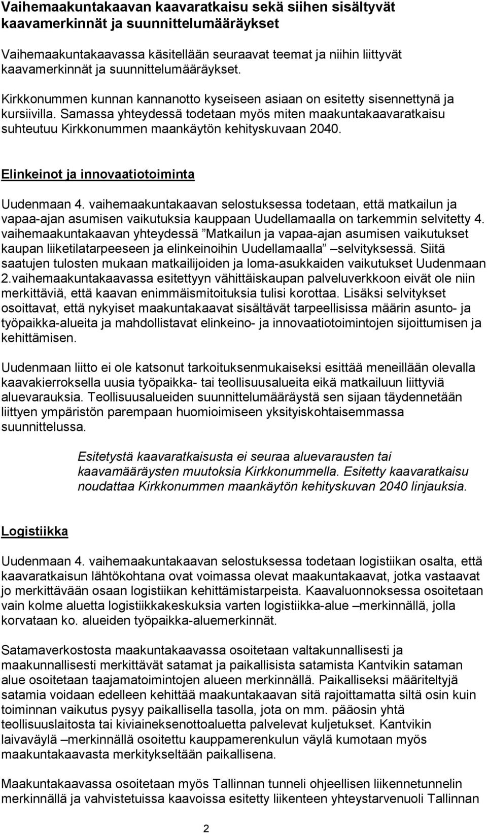 Samassa yhteydessä todetaan myös miten maakuntakaavaratkaisu suhteutuu Kirkkonummen maankäytön kehityskuvaan 2040. Elinkeinot ja innovaatiotoiminta Uudenmaan 4.