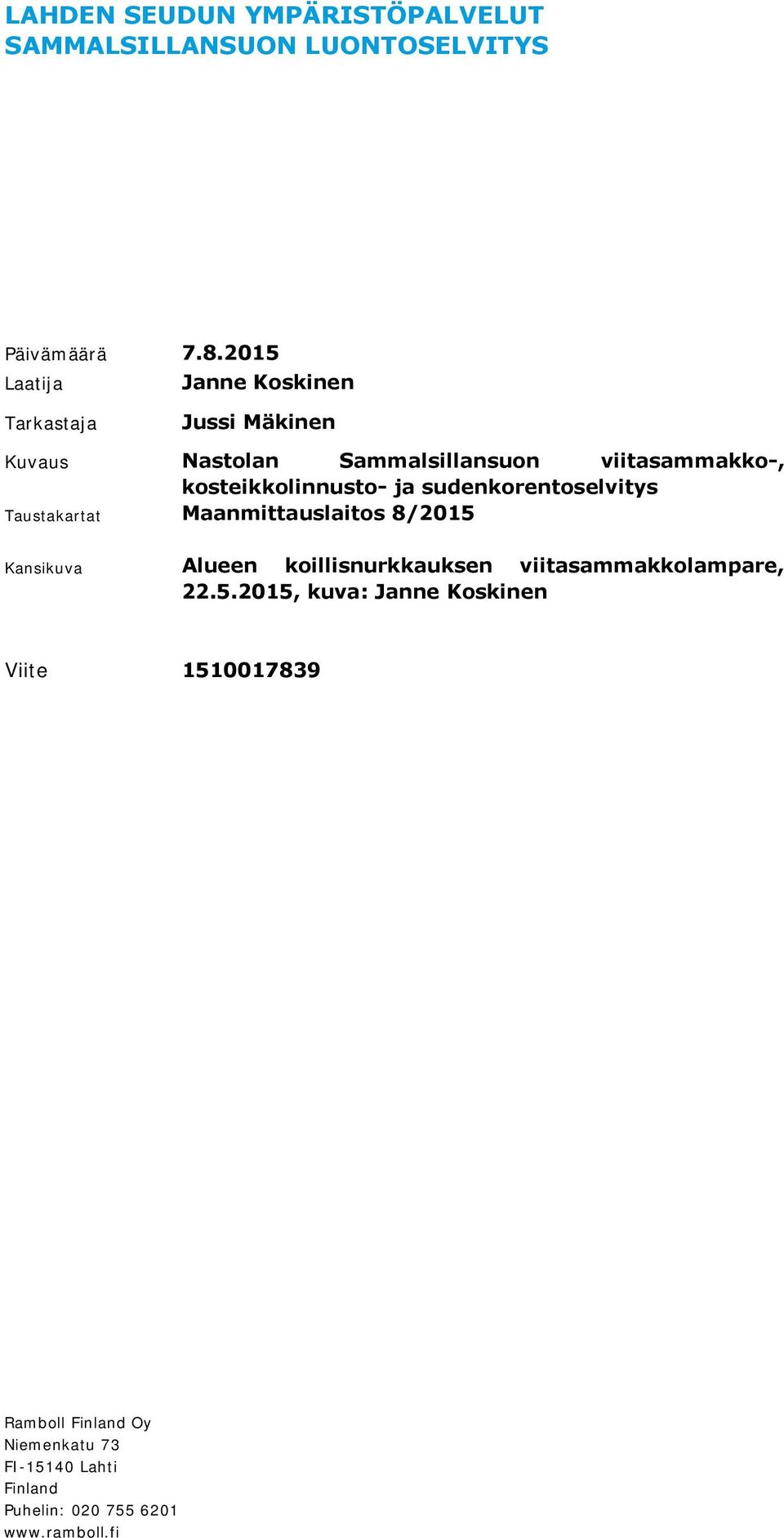 kosteikkolinnusto- ja sudenkorentoselvitys Taustakartat Maanmittauslaitos 8/2015 Kansikuva Alueen