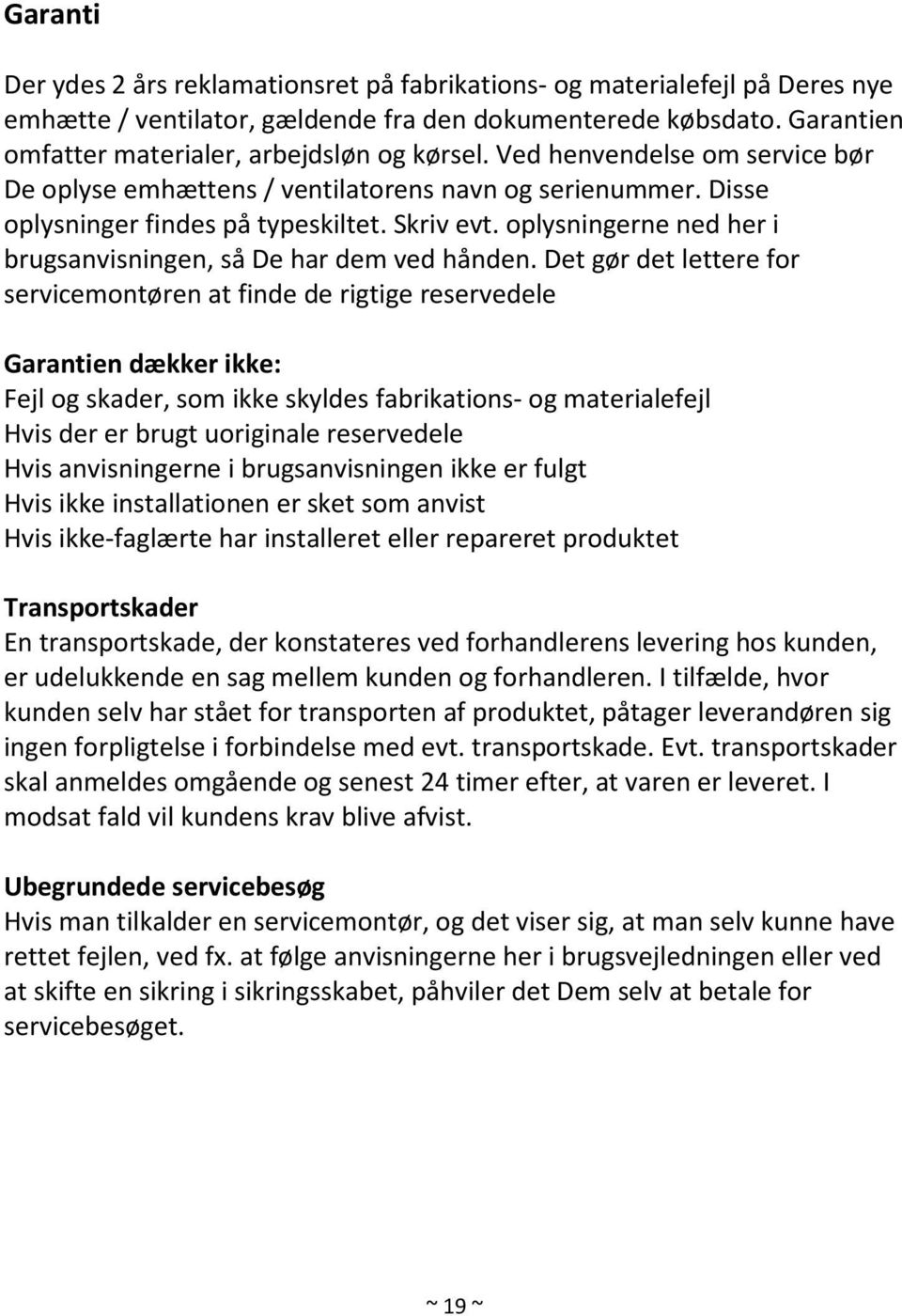 oplysningerne ned her i brugsanvisningen, så De har dem ved hånden.