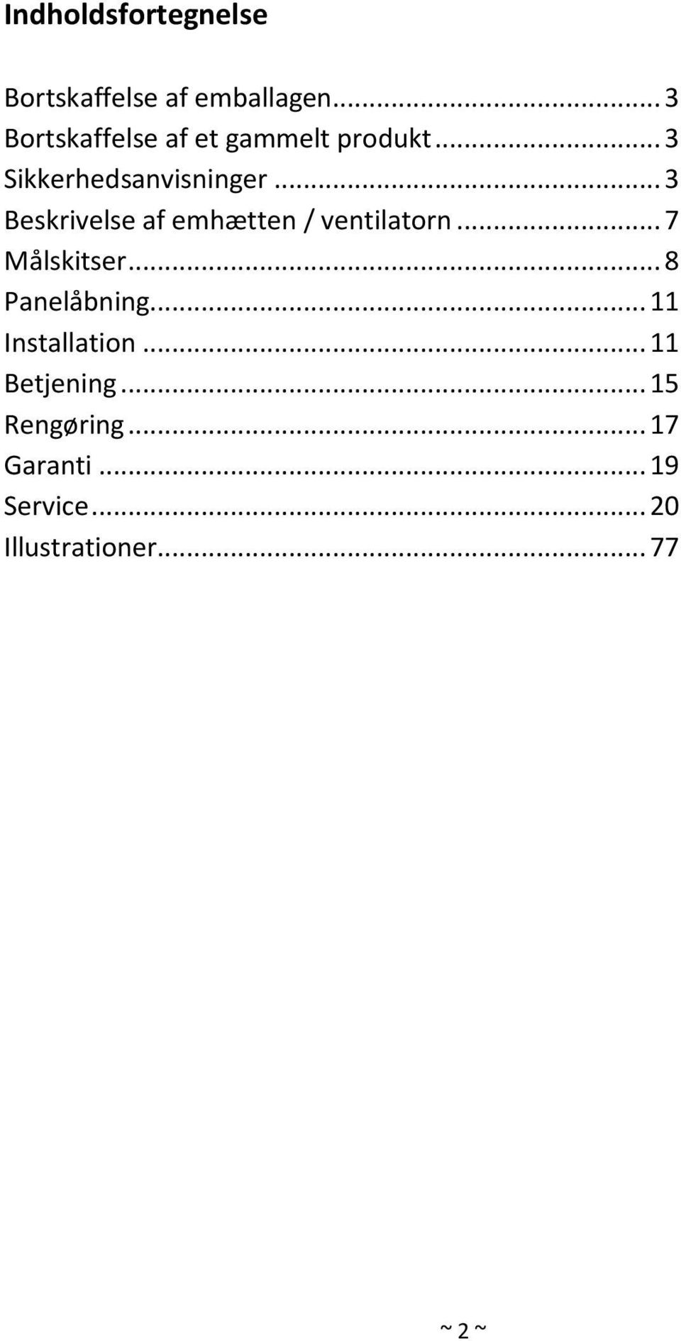 .. 3 Beskrivelse af emhætten / ventilatorn... 7 Målskitser... 8 Panelåbning.