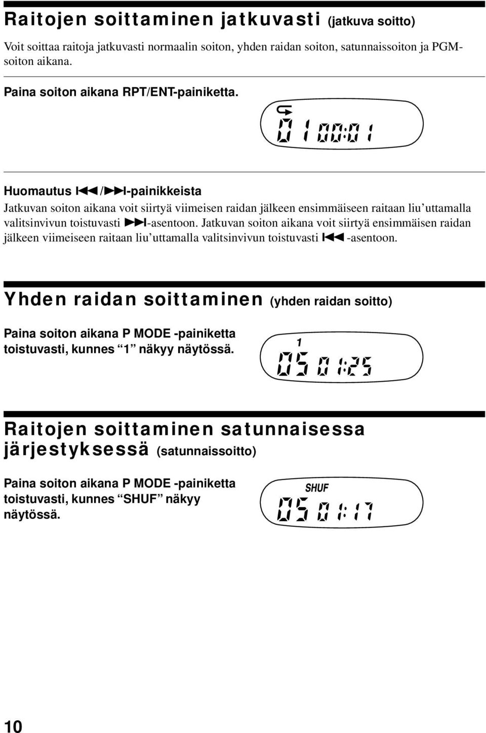 />-painikkeista Jatkuvan soiton aikana voit siirtyä viimeisen raidan jälkeen ensimmäiseen raitaan liu uttamalla valitsinvivun toistuvasti >-asentoon.