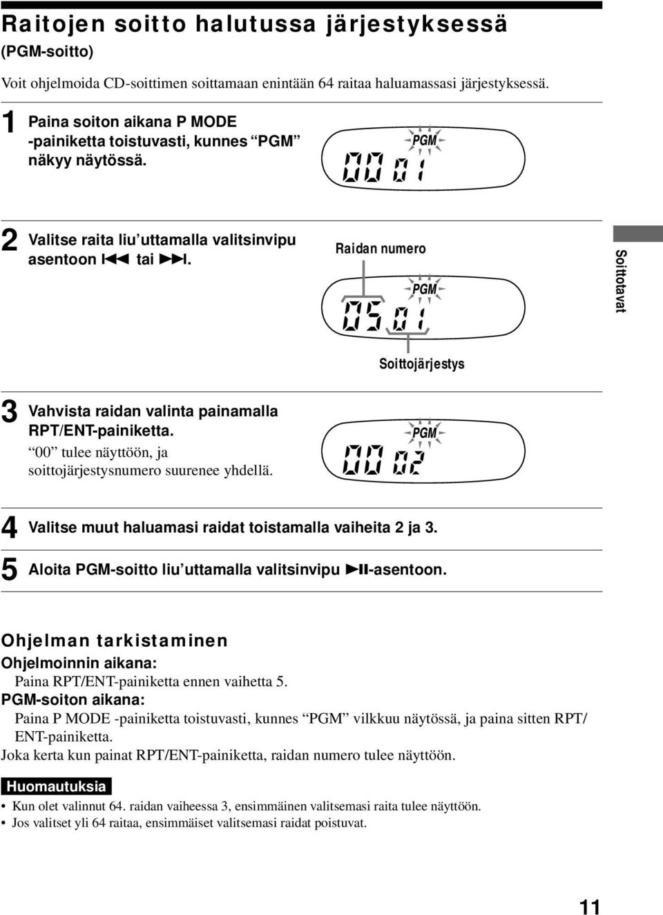 Raidan numero Soittotavat 3 Vahvista raidan valinta painamalla RPT/ENT-painiketta. 00 tulee näyttöön, ja soittojärjestysnumero suurenee yhdellä.