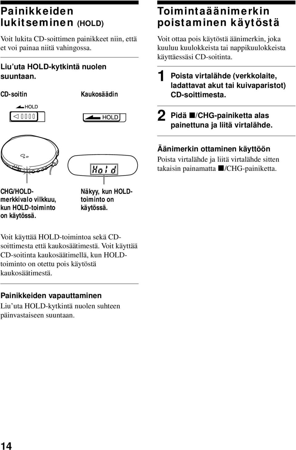 1 2 Poista virtalähde (verkkolaite, ladattavat akut tai kuivaparistot) CD-soittimesta. Pidä x/chg-painiketta alas painettuna ja liitä virtalähde.