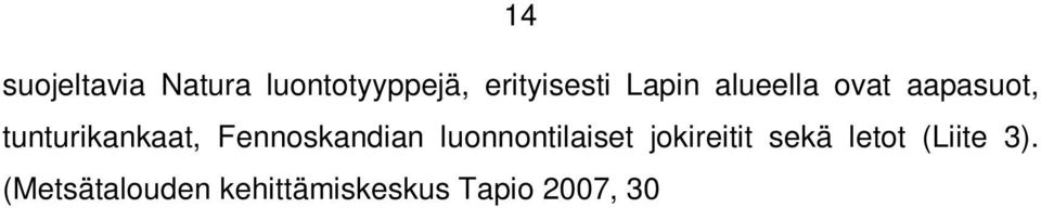 ) Naturan lisäksi Suomessa toteutetaan muitakin kansainvälisiä suojelusopimuksia, joilla pyritään ehkäisemään maailmanlaajuisia luonnon monimuotoisuuteen vaikuttavia tekijöitä ja hillitsemään niiden