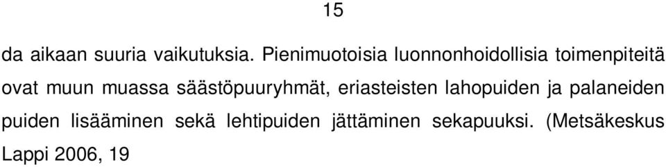 (Metsäkeskus Lappi 2006, 19 30; Metsäkeskus 2014b.) Säästöpuuryhmät ja lahonneet puut ovat muiden muassa uhanalaisille eliöille tärkeitä.