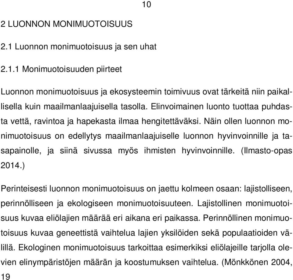 Näin ollen luonnon monimuotoisuus on edellytys maailmanlaajuiselle luonnon hyvinvoinnille ja tasapainolle, ja siinä sivussa myös ihmisten hyvinvoinnille. (Ilmasto-opas 2014.