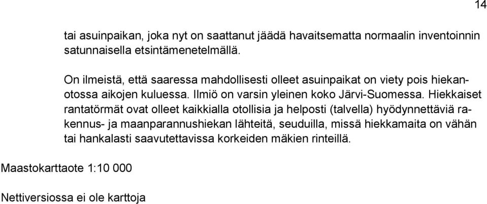 Ilmiö on varsin yleinen koko Järvi-Suomessa.