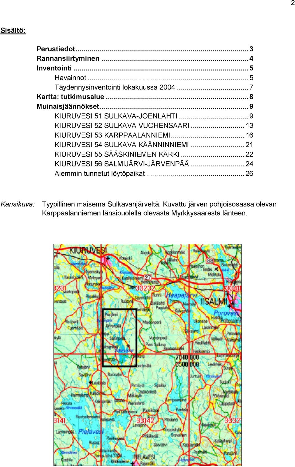 .. 16 KIURUVESI 54 SULKAVA KÄÄNNINNIEMI... 21 KIURUVESI 55 SÄÄSKINIEMEN KÄRKI... 22 KIURUVESI 56 SALMIJÄRVI-JÄRVENPÄÄ.