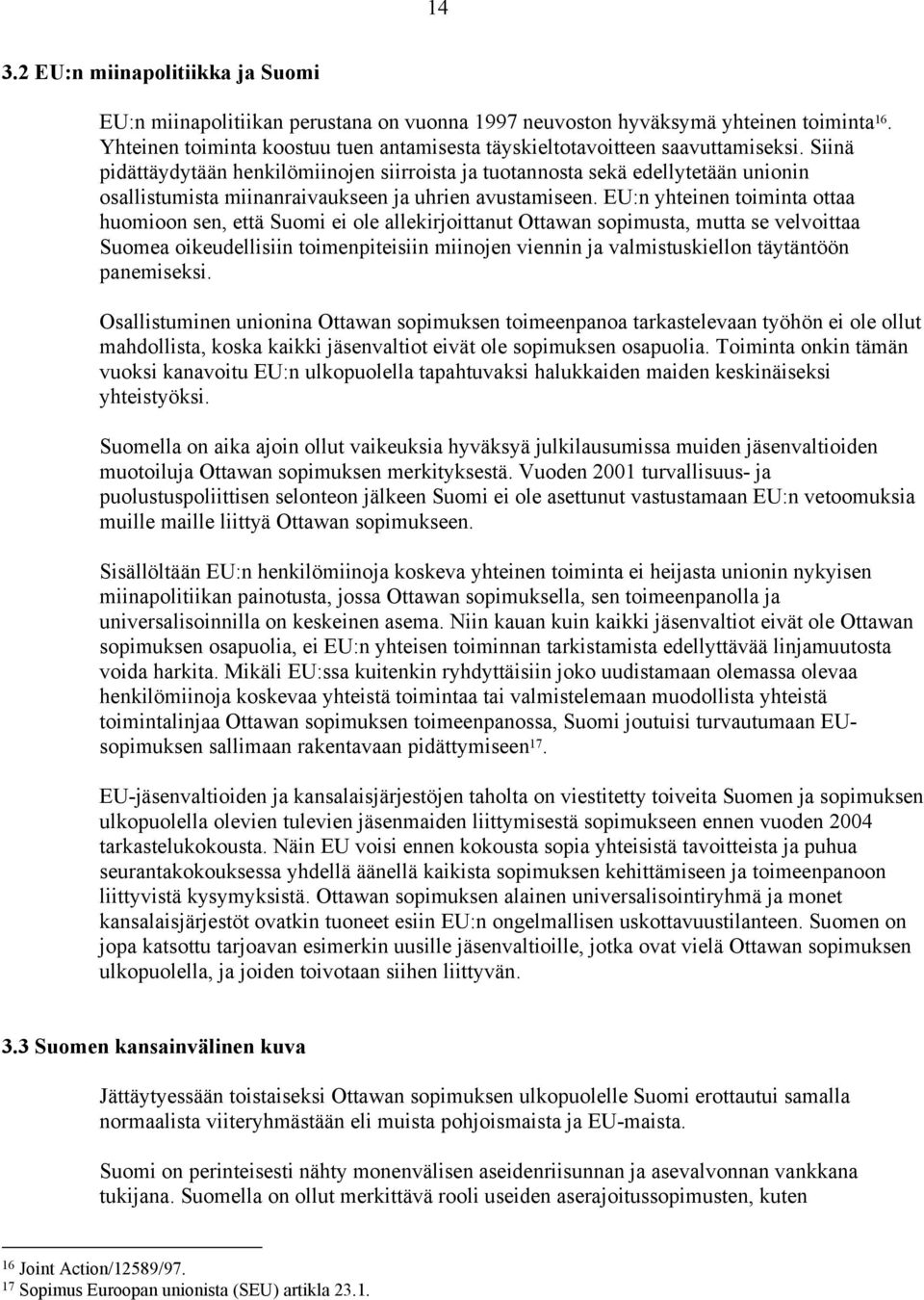 Siinä pidättäydytään henkilömiinojen siirroista ja tuotannosta sekä edellytetään unionin osallistumista miinanraivaukseen ja uhrien avustamiseen.