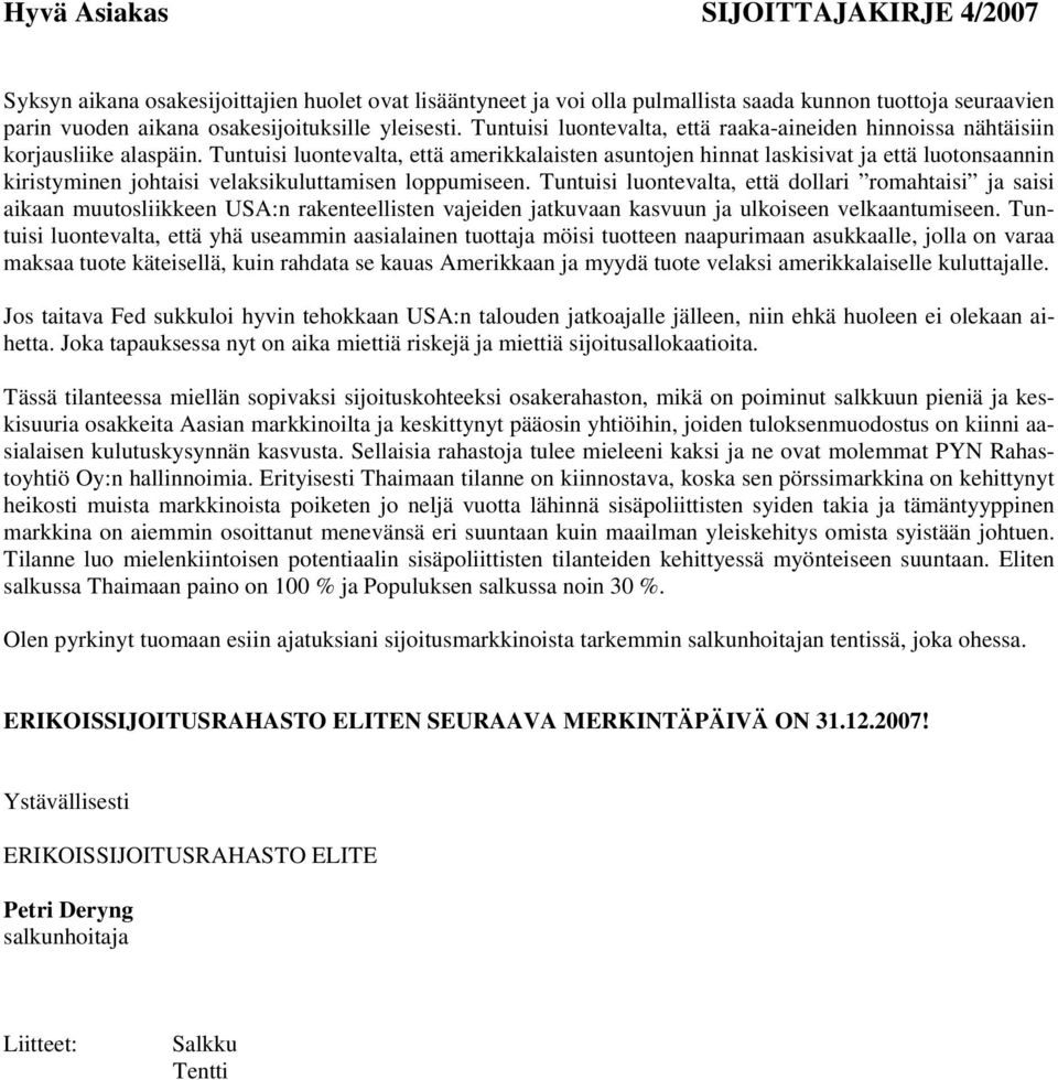 Tuntuisi luontevalta, että amerikkalaisten asuntojen hinnat laskisivat ja että luotonsaannin kiristyminen johtaisi velaksikuluttamisen loppumiseen.