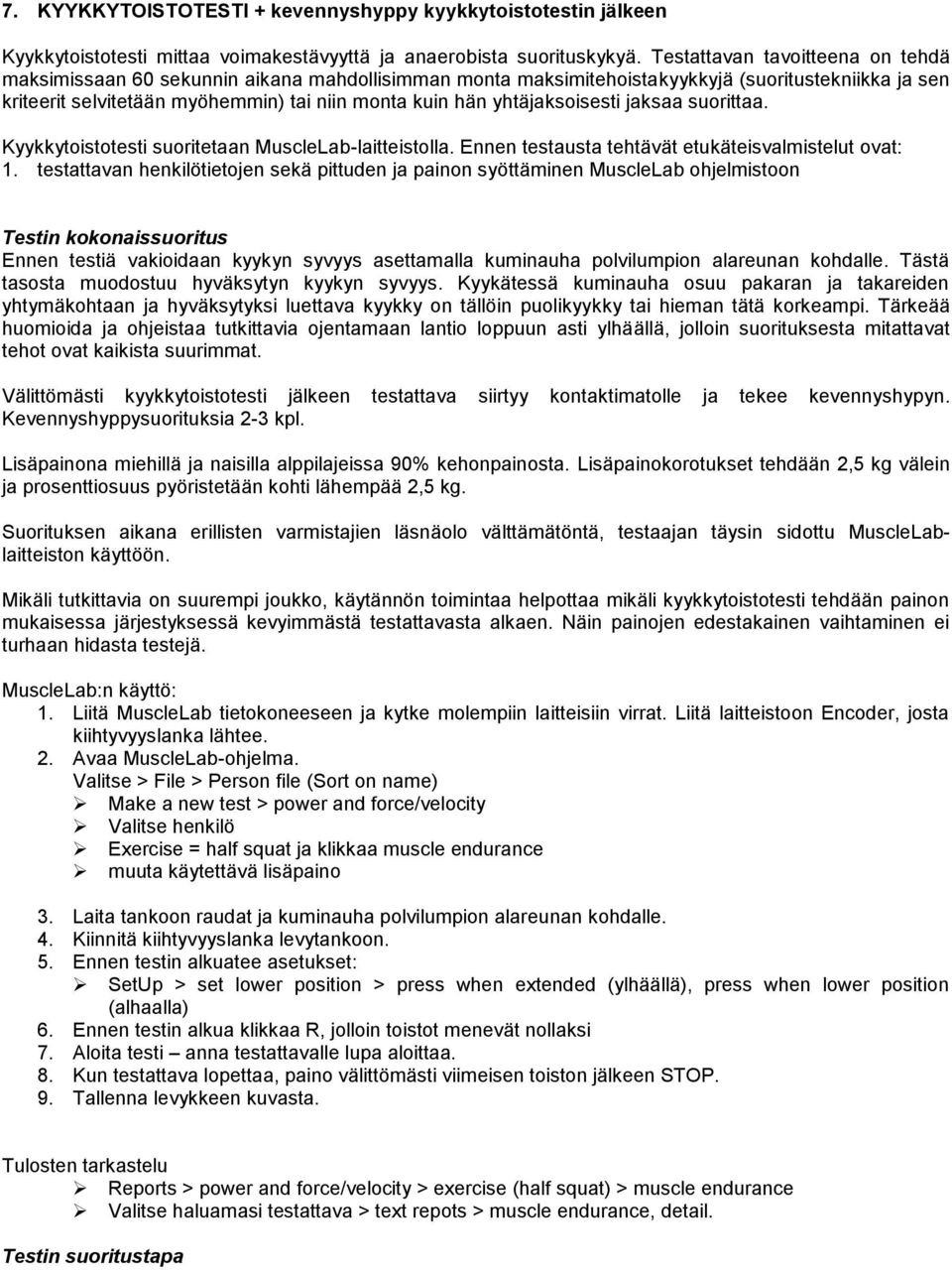 yhtäjaksoisesti jaksaa suorittaa. Kyykkytoistotesti suoritetaan MuscleLab-laitteistolla. Ennen testausta tehtävät etukäteisvalmistelut ovat: 1.