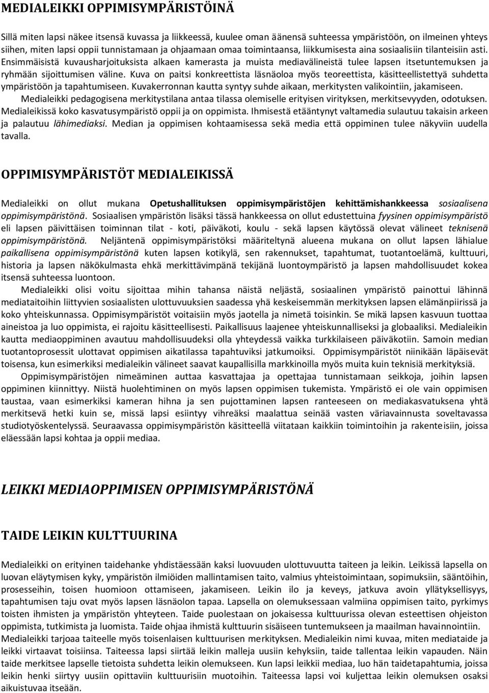 Ensimmäisistä kuvausharjoituksista alkaen kamerasta ja muista mediavälineistä tulee lapsen itsetuntemuksen ja ryhmään sijoittumisen väline.