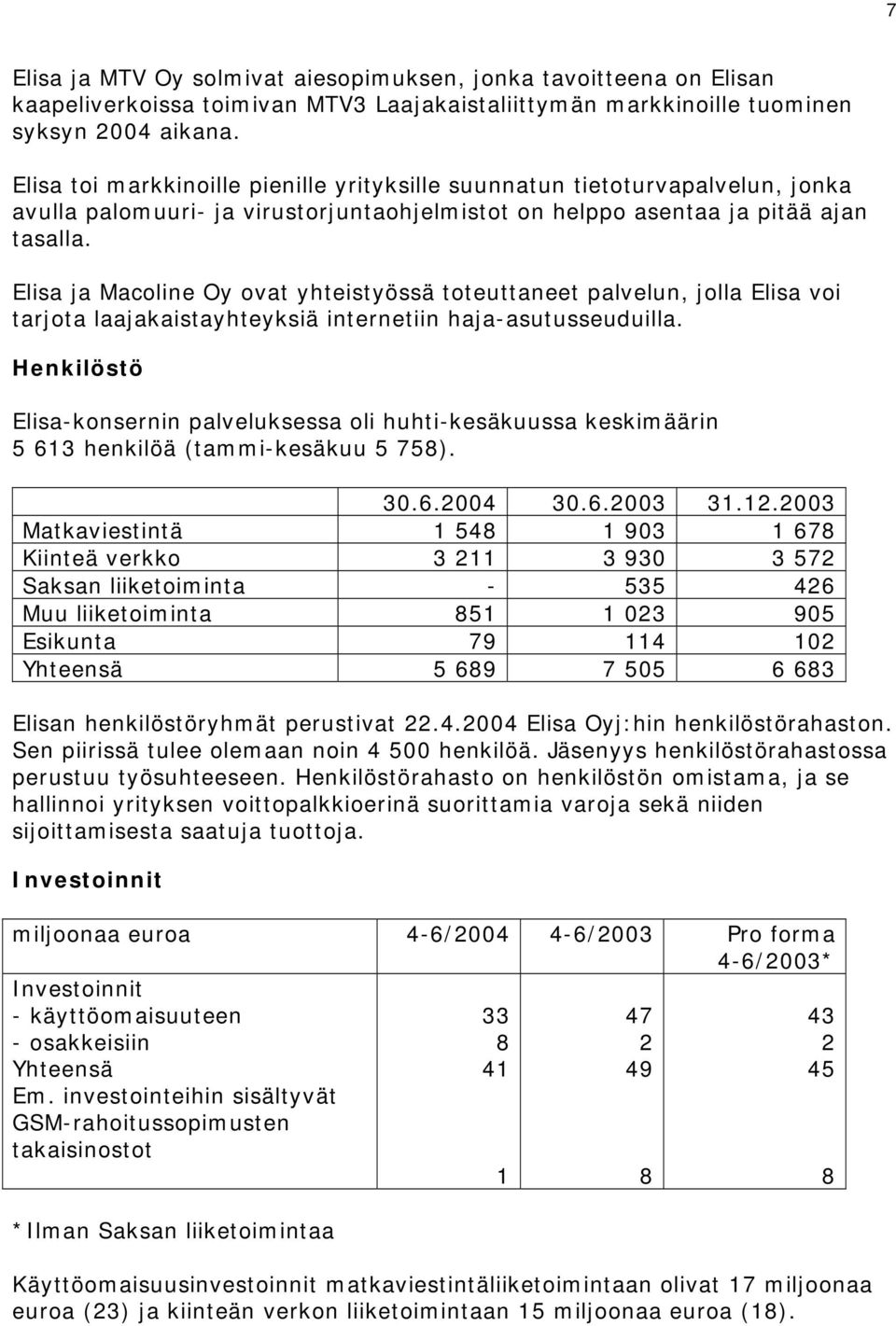 Elisa ja Macoline Oy ovat yhteistyössä toteuttaneet palvelun, jolla Elisa voi tarjota laajakaistayhteyksiä internetiin haja-asutusseuduilla.