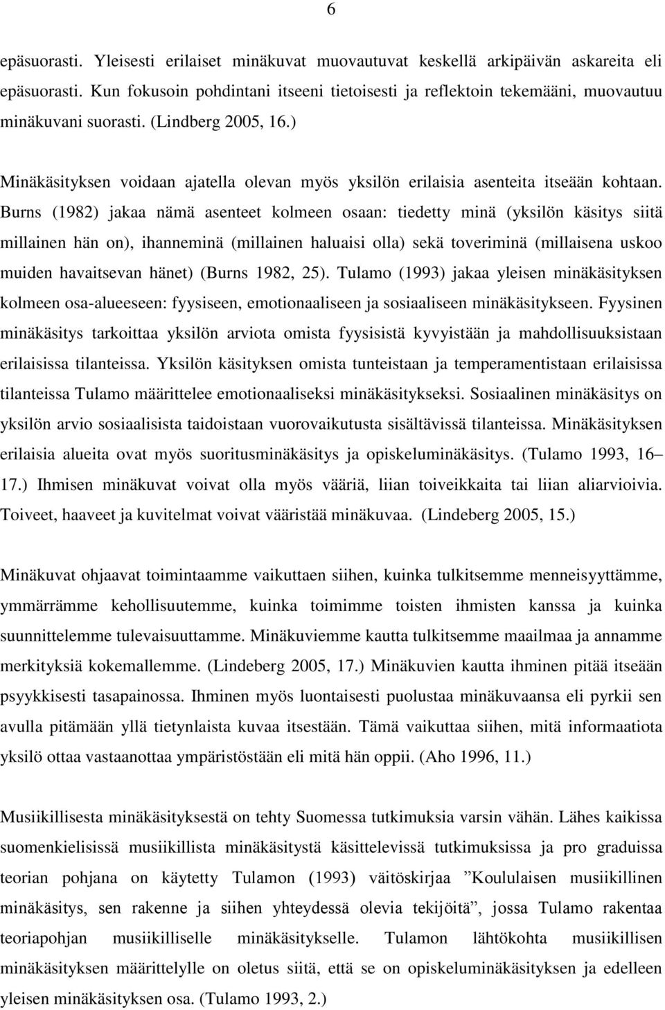 ) Minäkäsityksen voidaan ajatella olevan myös yksilön erilaisia asenteita itseään kohtaan.