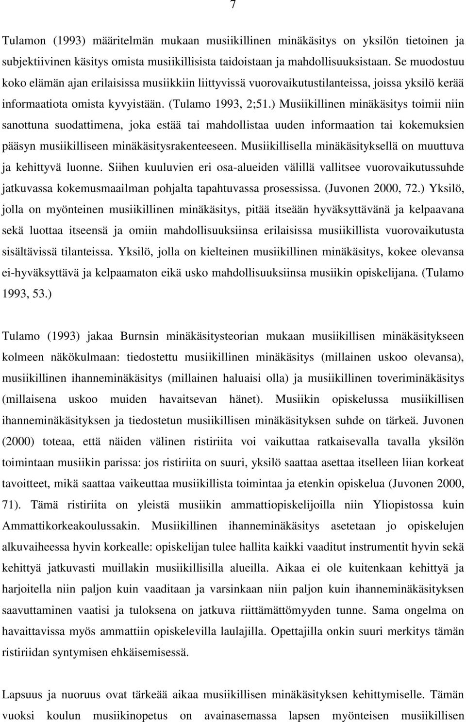 ) Musiikillinen minäkäsitys toimii niin sanottuna suodattimena, joka estää tai mahdollistaa uuden informaation tai kokemuksien pääsyn musiikilliseen minäkäsitysrakenteeseen.