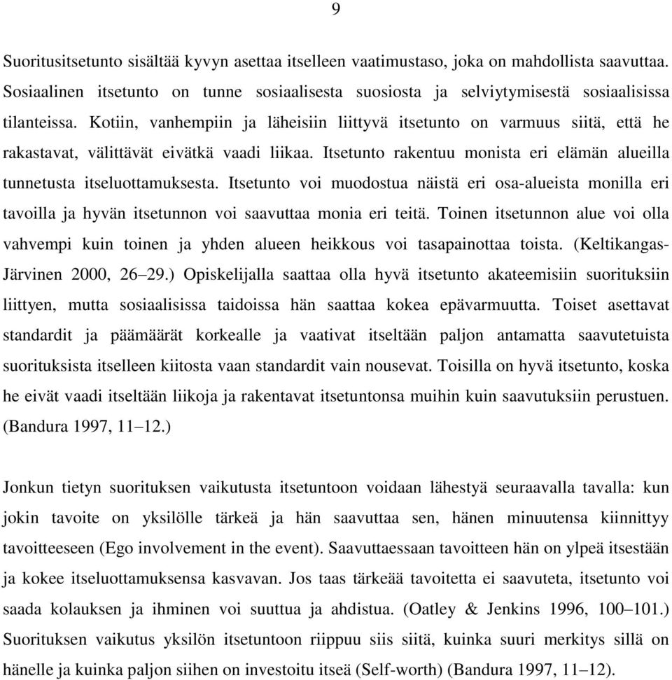Itsetunto voi muodostua näistä eri osa-alueista monilla eri tavoilla ja hyvän itsetunnon voi saavuttaa monia eri teitä.