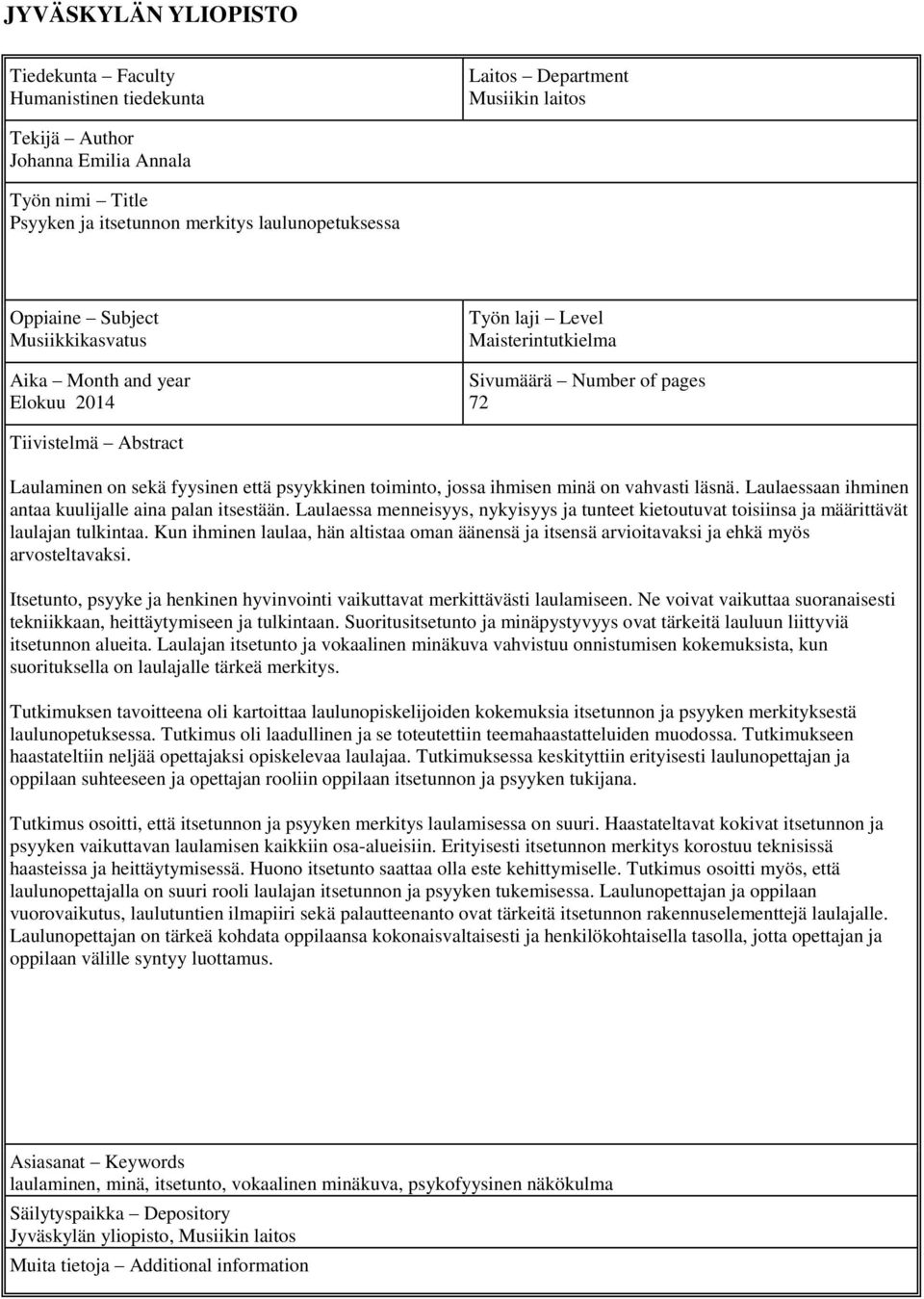 toiminto, jossa ihmisen minä on vahvasti läsnä. Laulaessaan ihminen antaa kuulijalle aina palan itsestään.